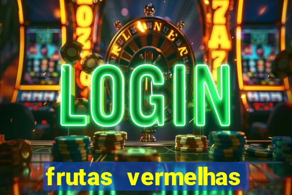 frutas vermelhas nomes e fotos